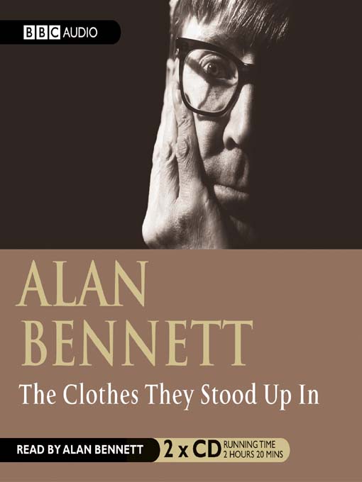 Title details for The Clothes They Stood Up In by Alan Bennett - Available